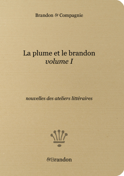 Picture of La plume et le brandon — vol. I, nouvelles des ateliers littéraires