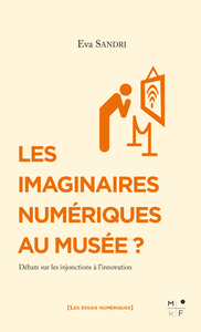Picture of LES IMAGINAIRES NUMERIQUES AU MUSEE ? - DEBATS SUR LES INJONCTIONS A L INNOVATION