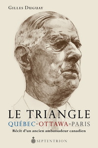 Picture of LE TRIANGLE QUEBEC-OTTAWA-PARIS. RECIT D'UN ANCIEN AMBASSADEUR