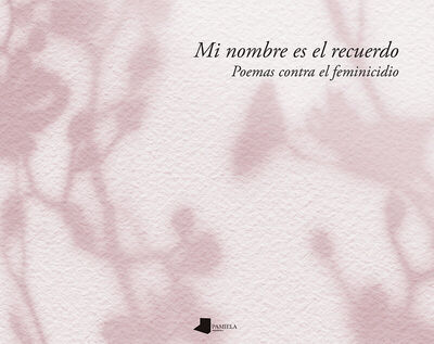 Picture of MI NOMBRE ES EL RECUERDO - POEMAS CONTRA EL FEMINICIDIO