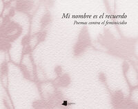 Picture of MI NOMBRE ES EL RECUERDO - POEMAS CONTRA EL FEMINICIDIO