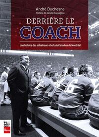 Picture of DERRIERE LE COACH, UNE HISTOIRE DES ENTRAINEURS-CHEFS DU CANADIEN