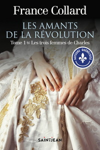 Picture of LES AMANTS DE LA REVOLUTION V 01 LES TROIS FEMMES DE CHARLES