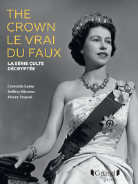 Image de The Crown, le vrai du faux NE - La série culte décryptée - La série culte décryptée
