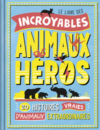 Image de Le Livre des incroyables animaux héros