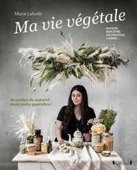 Picture of Ma vie végétale - Remettez du naturel dans votre quotidien ! Maison, bien-être, décoration, cuisine