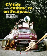 Picture of C'était comme ça en France...1945-1975 les trente glorieuses