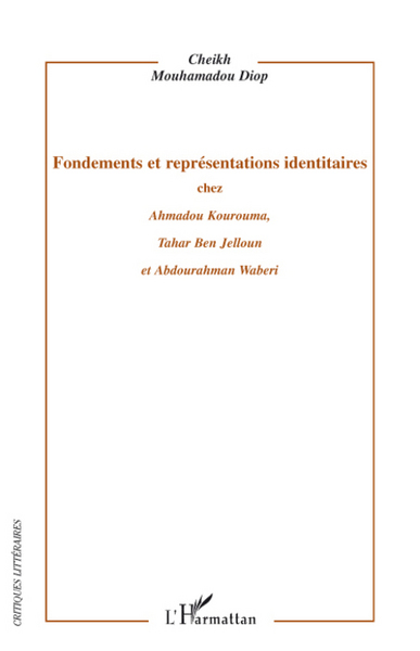 Image de Fondements et représentations identitaires chez Ahmadou Kourouma, Tahar Ben Jelloun et Abdourahman Waberi
