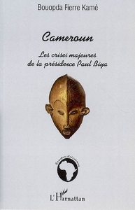 Image de Cameroun : les crises majeures de la présidence Paul Biya