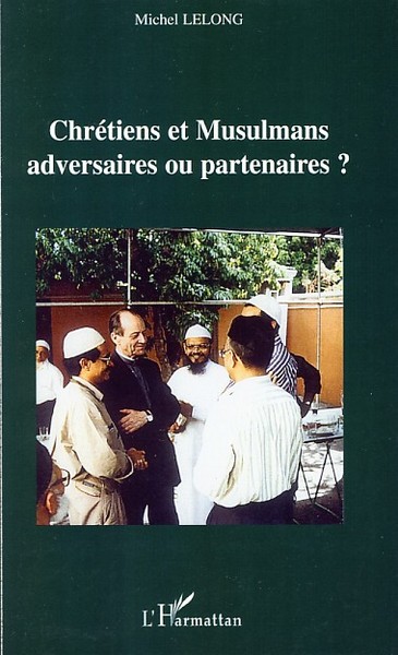 Picture of Chrétiens et Musulmans adversaires ou partenaires ?