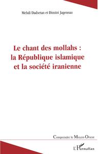 Image de Le chant des mollahs : la République islamique et la société iranienne