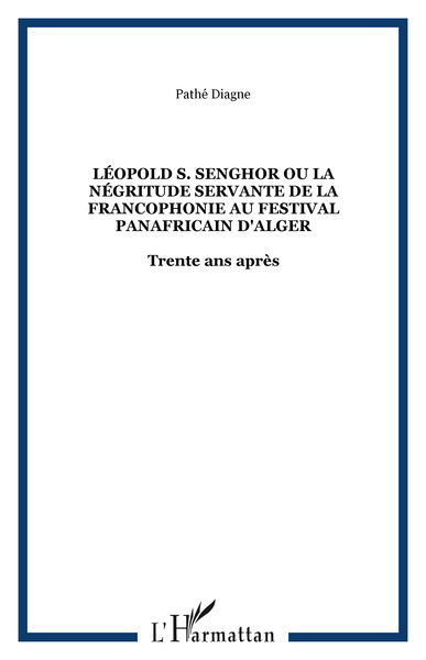 Picture of Léopold S. Senghor Ou la négritude servante de la Francophonie au festival panafricain d'Alger