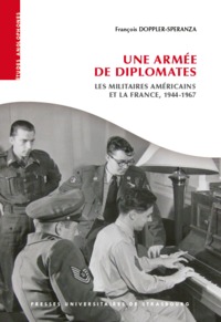 Picture of Une armée de diplomates : les militaires américains et la France, 1944-1967