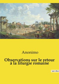 Image de Observations sur le retour à la liturgie romaine