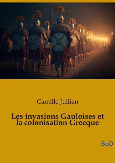 Image de Les invasions Gauloises et la colonisation Grecque