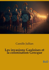 Image de Les invasions Gauloises et la colonisation Grecque