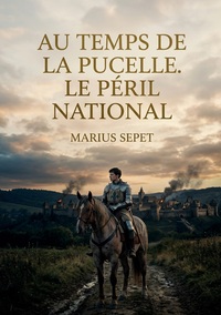 Image de Au temps de la Pucelle. Le péril national