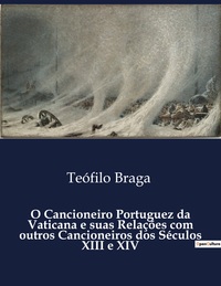 Image de O Cancioneiro Portuguez da Vaticana e suas Relações com outros Cancioneiros dos Séculos XIII e XIV