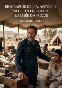Image de Biographie de J.-A. Antonini, médecin en chef de l'armée d'Afrique