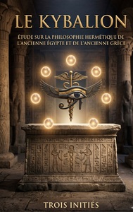 Picture of Le Kybalion, Étude sur la philosophie hermétique de l'ancienne Égypte et de l'ancienne Grèce