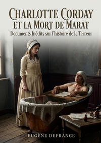 Image de Charlotte Corday et la mort de Marat Documents Inédits sur l'histoire de la Terreur