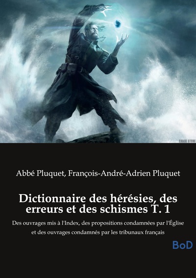 Picture of Dictionnaire des hérésies, des erreurs et des schismes T. 1