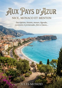 Image de Aux pays d'azur, Nice, Monaco et Menton - Descriptions, histoire, moeurs, légendes, excursions et promenades, flore et faune,...