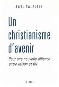 Picture of Un christianisme d'avenir. Pour une nouvelle alliance entre raison et foi