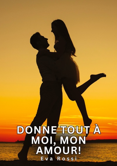 Image de Donne tout à moi, mon amour!