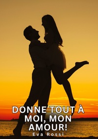 Image de Donne tout à moi, mon amour!