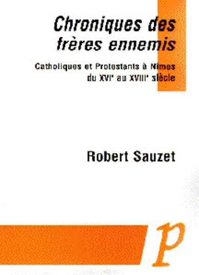 Picture of CHRONIQUES DES FRERES ENNEMIS. CATHOLIQUES ET PROTESTANTS A NIMES DU XVIE AU XVIIIE SIECLE