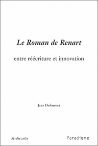 Image de LE ROMAN DE RENART ENTRE REECRITURE ET INNOVATION