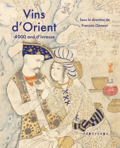 Image de Vins d'Orient - 4000 ans d'ivresse