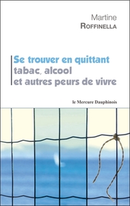 Image de Se trouver en quittant tabac, alcool et autres peurs de vivre