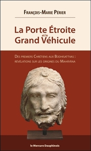 Image de La Porte Etroite et le Grand Véhicule - Des premiers Chrétiens aux Bodhisattvas