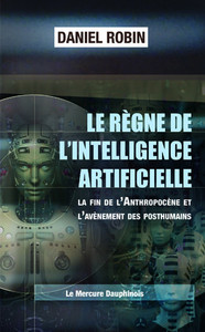 Image de Le règne de l'Intelligence Artificielle - La fin de l'Anthropocène et l'avènement des posthumains