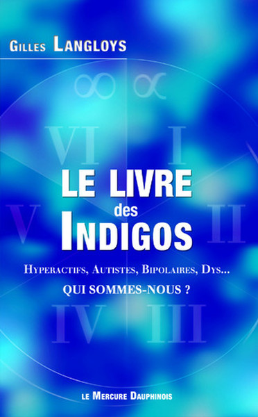 Image de Le livre des Indigos - Hyperactifs, Autistes, Bipolaires, Dys... - Qui sommes-nous ?