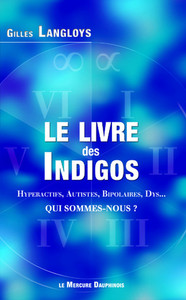Image de Le livre des Indigos - Hyperactifs, Autistes, Bipolaires, Dys... - Qui sommes-nous ?