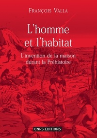 Image de L'Homme et l'habitat. L'invention de la maison durant la préhistoire