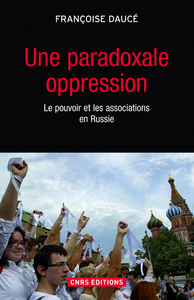 Image de Une paradoxale oppression. Le pouvoir et les associations en Russie