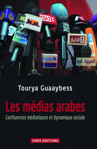 Picture of Les Médias arabes Confluences médiatiques et dynamique sociale