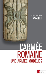 Picture of L'Armée romaine. Une armée modèle ?