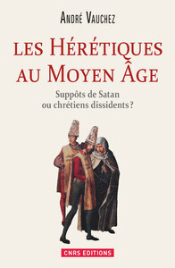 Image de Les Hérétiques au Moyen Âge. Suppôts de Satan ou chrétiens dissidents ?