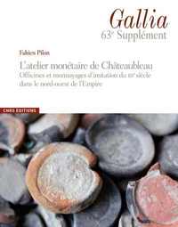 Picture of Gallia 63 Supplément - L'atelier monétaire de Châteaubleau (Seine et Marne) et les monnayages de la