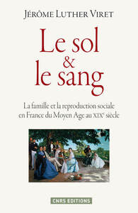 Picture of Le Sol & le sang. La famille et la reproduction sociale en France du Moyen Age au XIXe siècle
