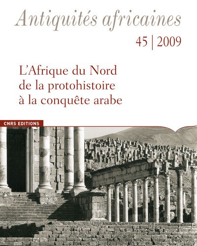 Image de Antiquités Africaines numéro 45-2009 - L'Afrique du Nord, de la protohistoire à la conquête arabe