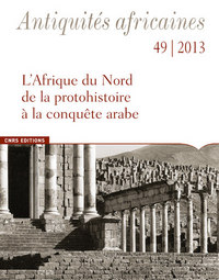 Picture of Antiquités africaines 49-2013. L'afrique du Nord de la protohistoire à la conquête arabe