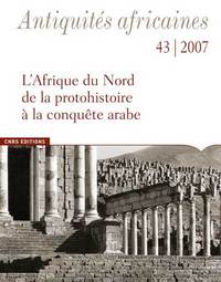 Image de Antiquités Africaines numéro 43-2007 - L'Afrique du Nord de la protohistoire à la conquête arabe