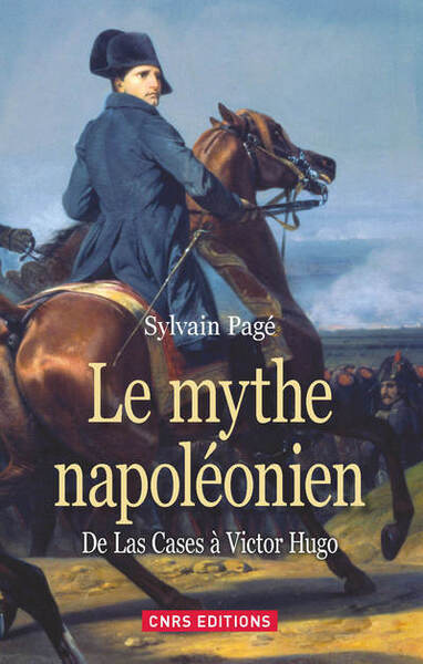 Image de Le Mythe Napoléonien. De Las Cases à Victor Hugo