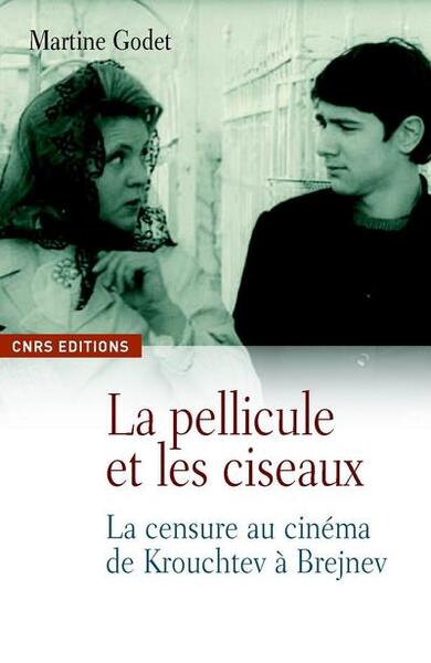 Image de La Pellicule et les ciseaux. La censure au cinéma de Krouchtchev à Brejnev